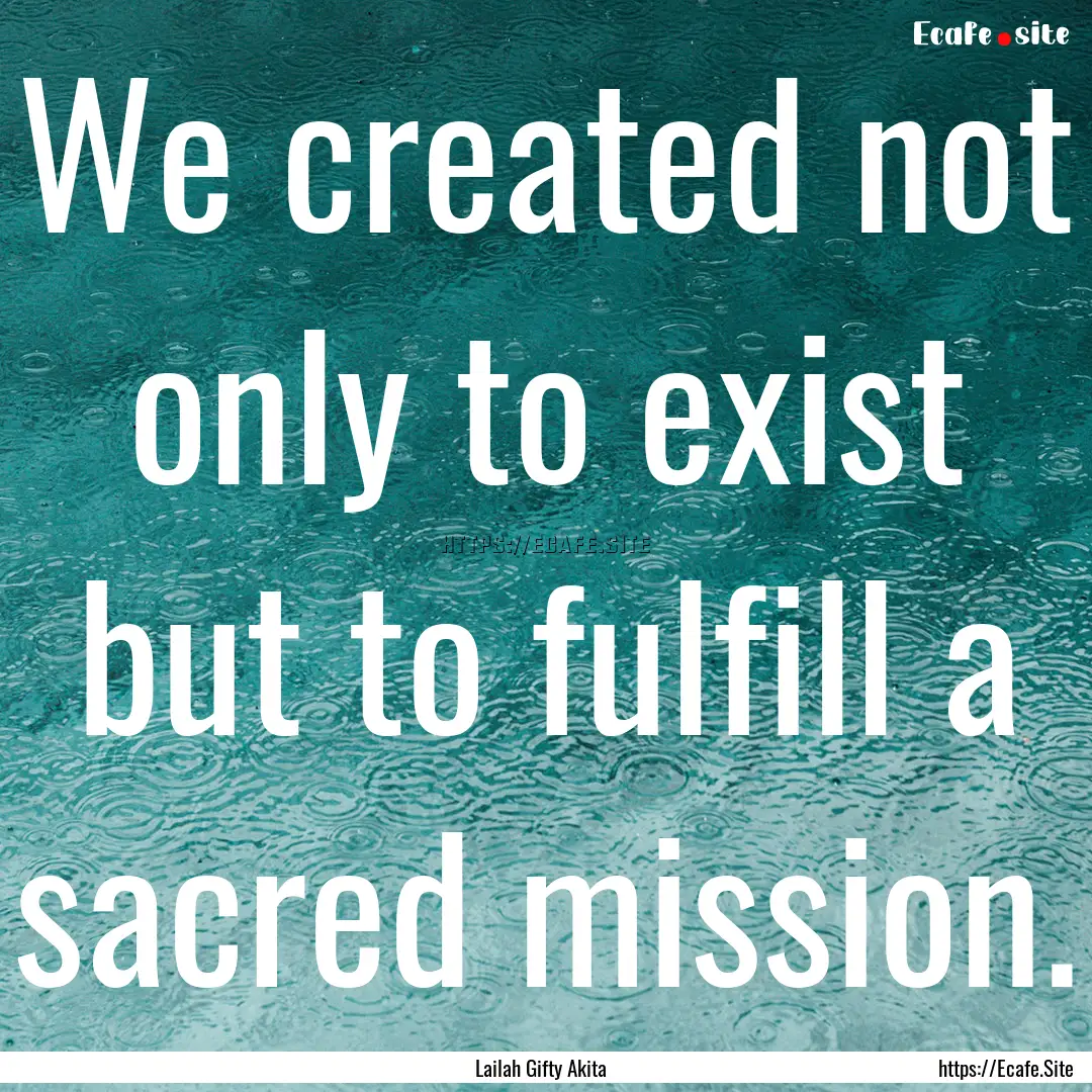 We created not only to exist but to fulfill.... : Quote by Lailah Gifty Akita