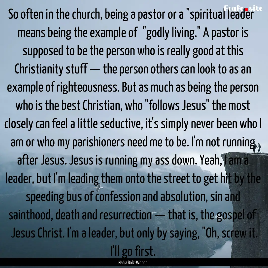 So often in the church, being a pastor or.... : Quote by Nadia Bolz-Weber