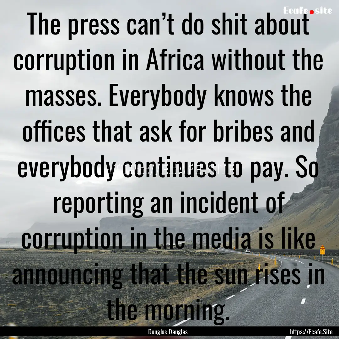 The press can’t do shit about corruption.... : Quote by Dauglas Dauglas