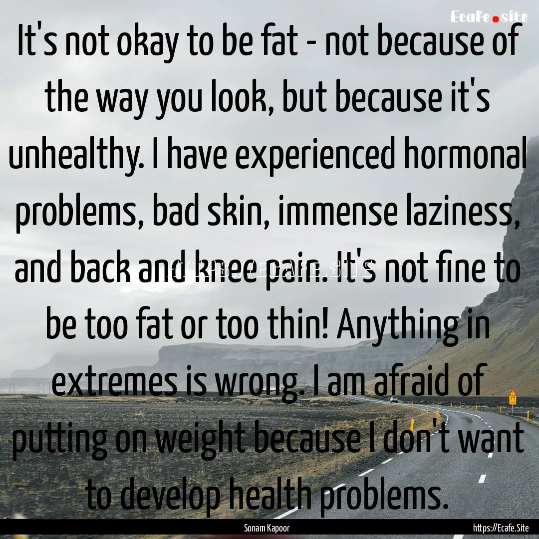 It's not okay to be fat - not because of.... : Quote by Sonam Kapoor