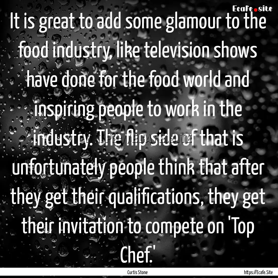 It is great to add some glamour to the food.... : Quote by Curtis Stone