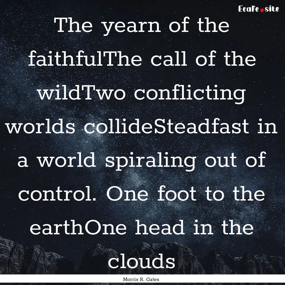 The yearn of the faithfulThe call of the.... : Quote by Morris R. Gates