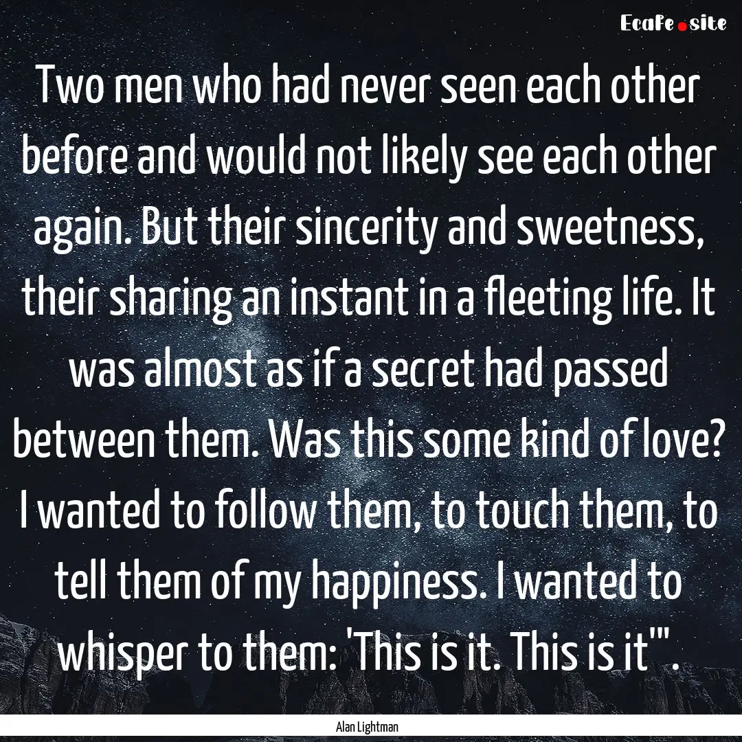 Two men who had never seen each other before.... : Quote by Alan Lightman