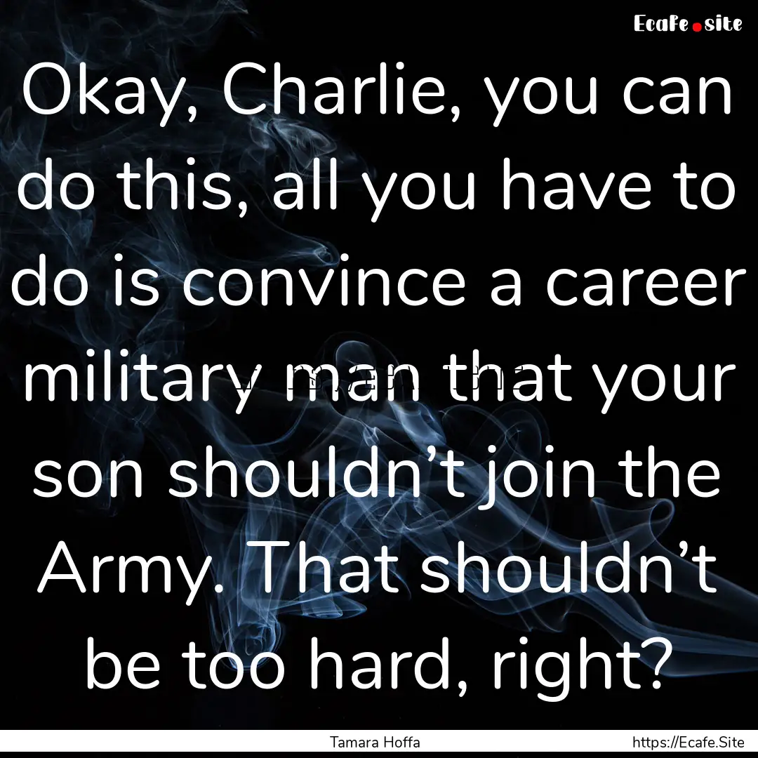 Okay, Charlie, you can do this, all you have.... : Quote by Tamara Hoffa