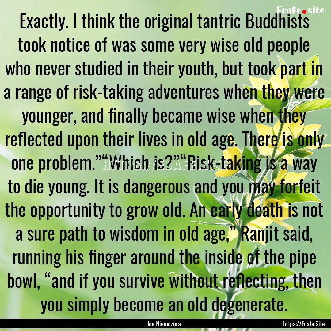 Exactly. I think the original tantric Buddhists.... : Quote by Joe Niemczura