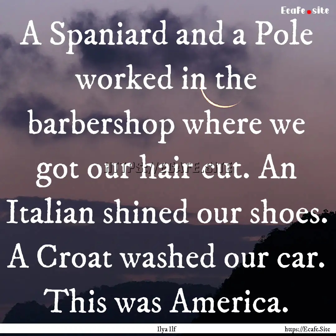 A Spaniard and a Pole worked in the barbershop.... : Quote by Ilya Ilf