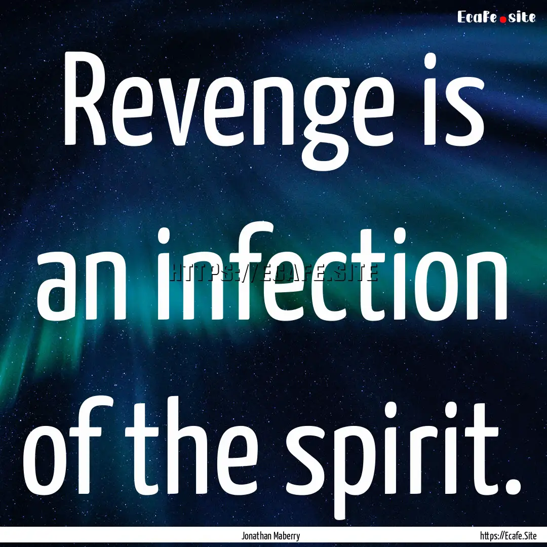 Revenge is an infection of the spirit. : Quote by Jonathan Maberry