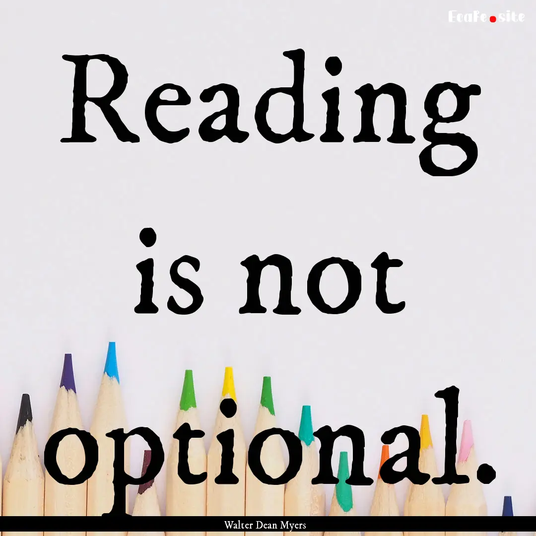 Reading is not optional. : Quote by Walter Dean Myers