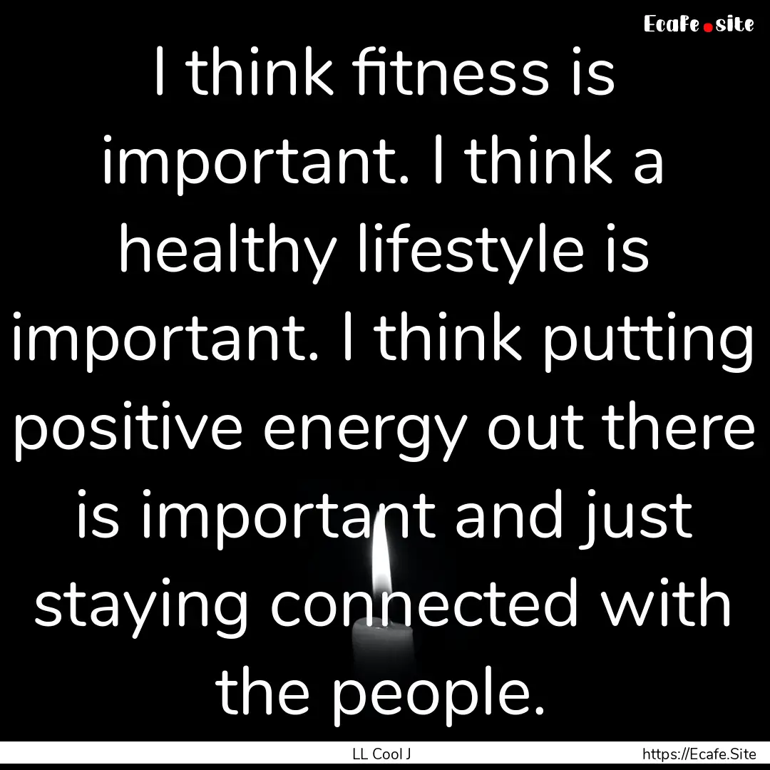 I think fitness is important. I think a healthy.... : Quote by LL Cool J