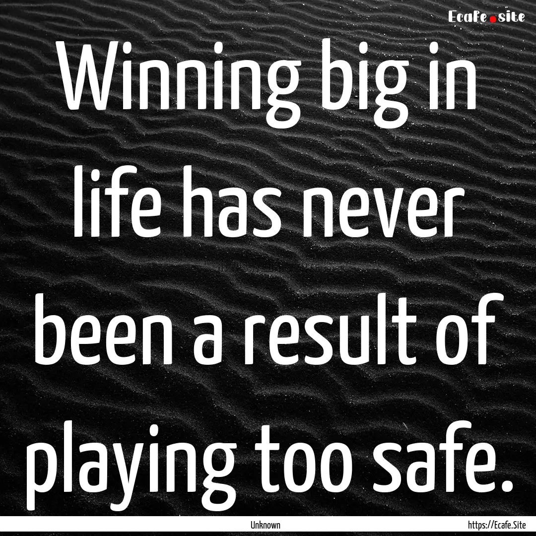 Winning big in life has never been a result.... : Quote by Unknown