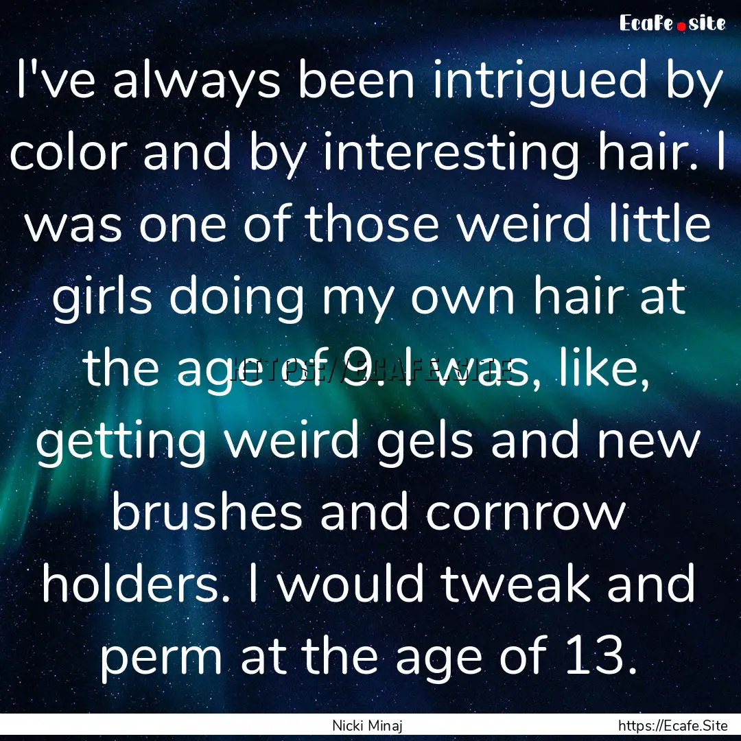 I've always been intrigued by color and by.... : Quote by Nicki Minaj