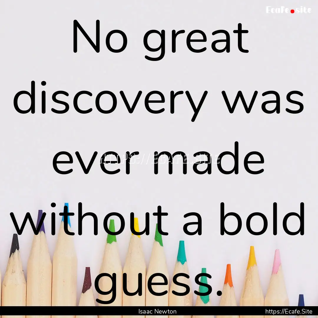 No great discovery was ever made without.... : Quote by Isaac Newton