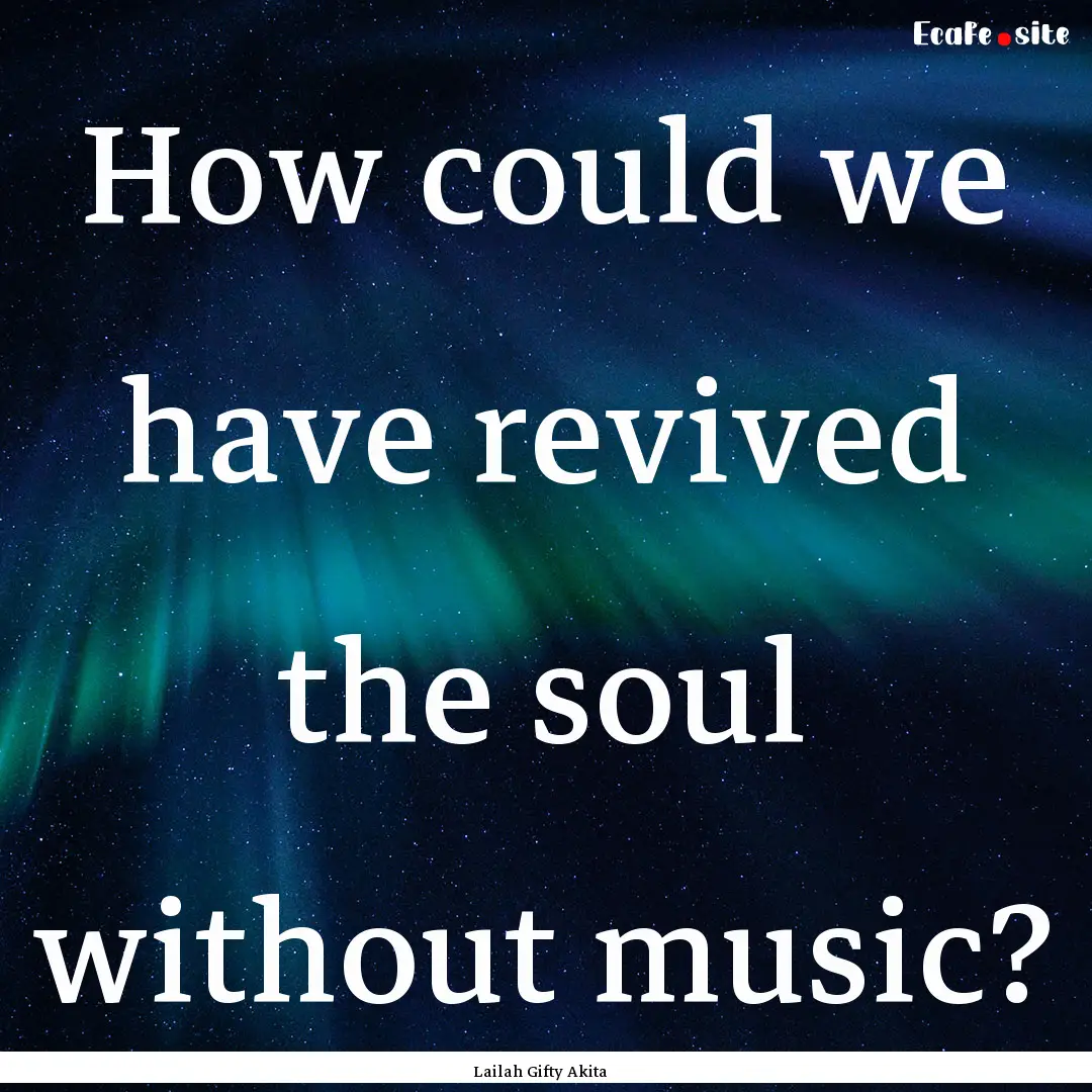 How could we have revived the soul without.... : Quote by Lailah Gifty Akita