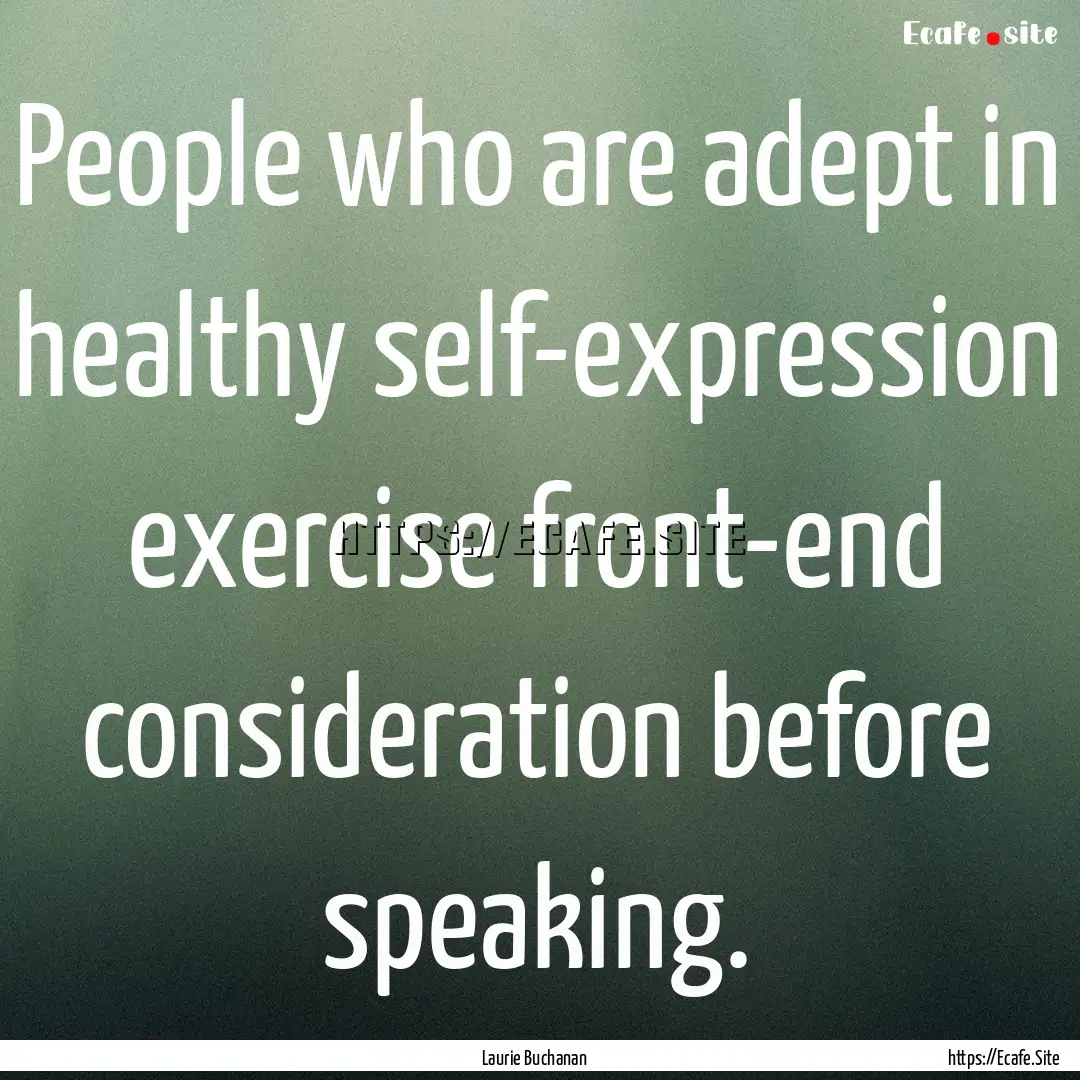 People who are adept in healthy self-expression.... : Quote by Laurie Buchanan