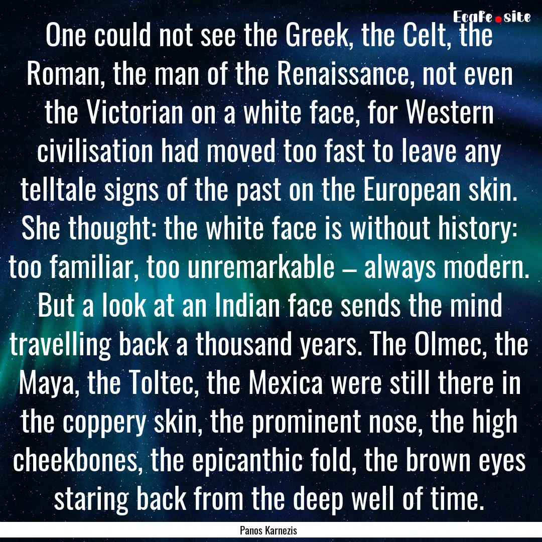 One could not see the Greek, the Celt, the.... : Quote by Panos Karnezis