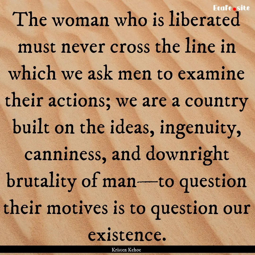 The woman who is liberated must never cross.... : Quote by Kristen Kehoe