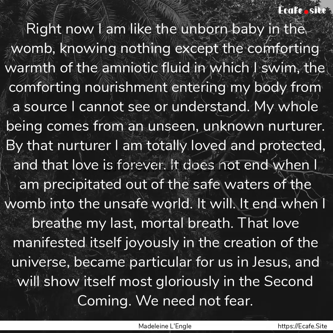 Right now I am like the unborn baby in the.... : Quote by Madeleine L'Engle