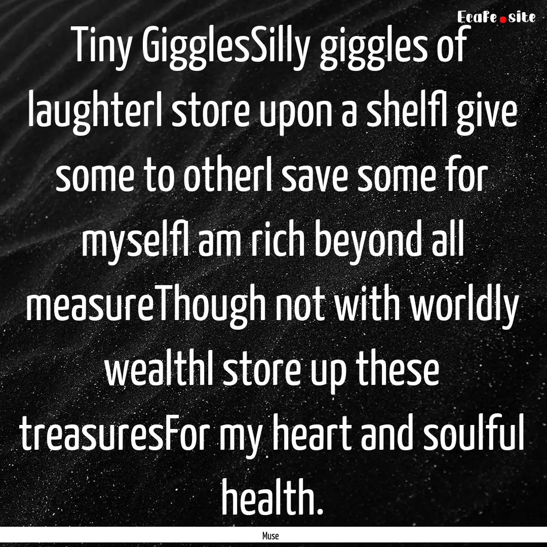 Tiny GigglesSilly giggles of laughterI store.... : Quote by Muse