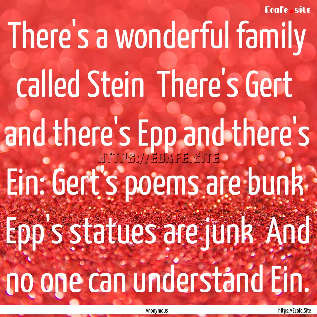 There's a wonderful family called Stein .... : Quote by Anonymous