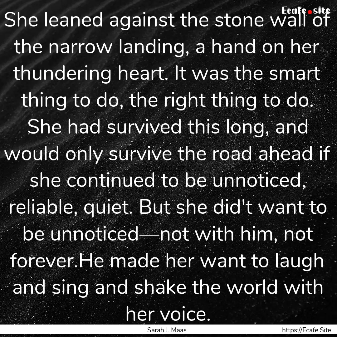 She leaned against the stone wall of the.... : Quote by Sarah J. Maas