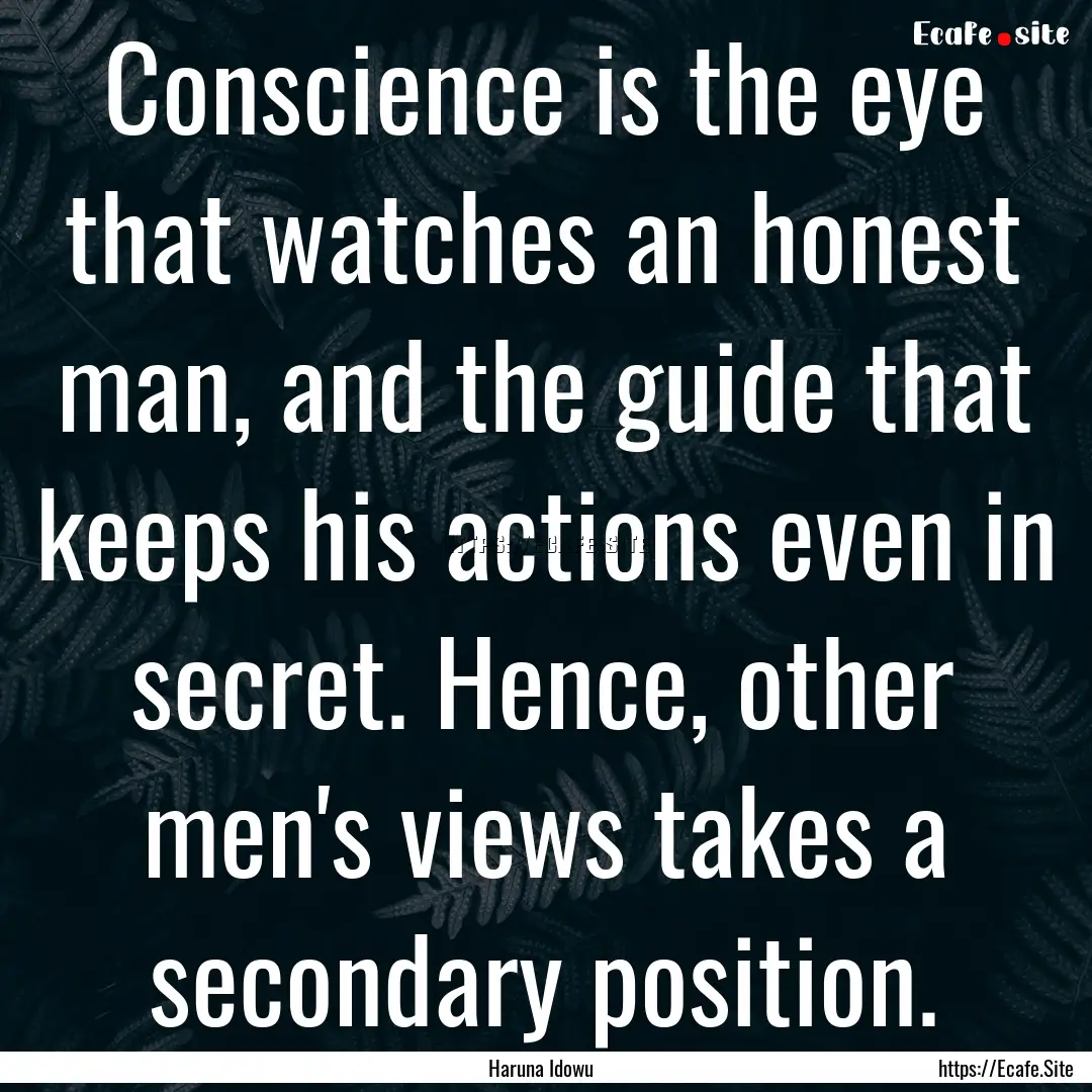 Conscience is the eye that watches an honest.... : Quote by Haruna Idowu