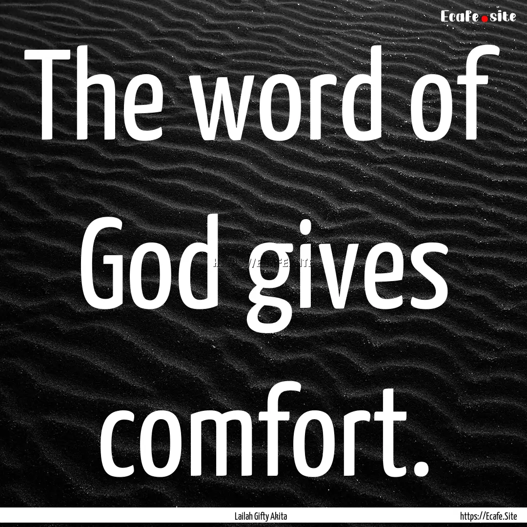 The word of God gives comfort. : Quote by Lailah Gifty Akita