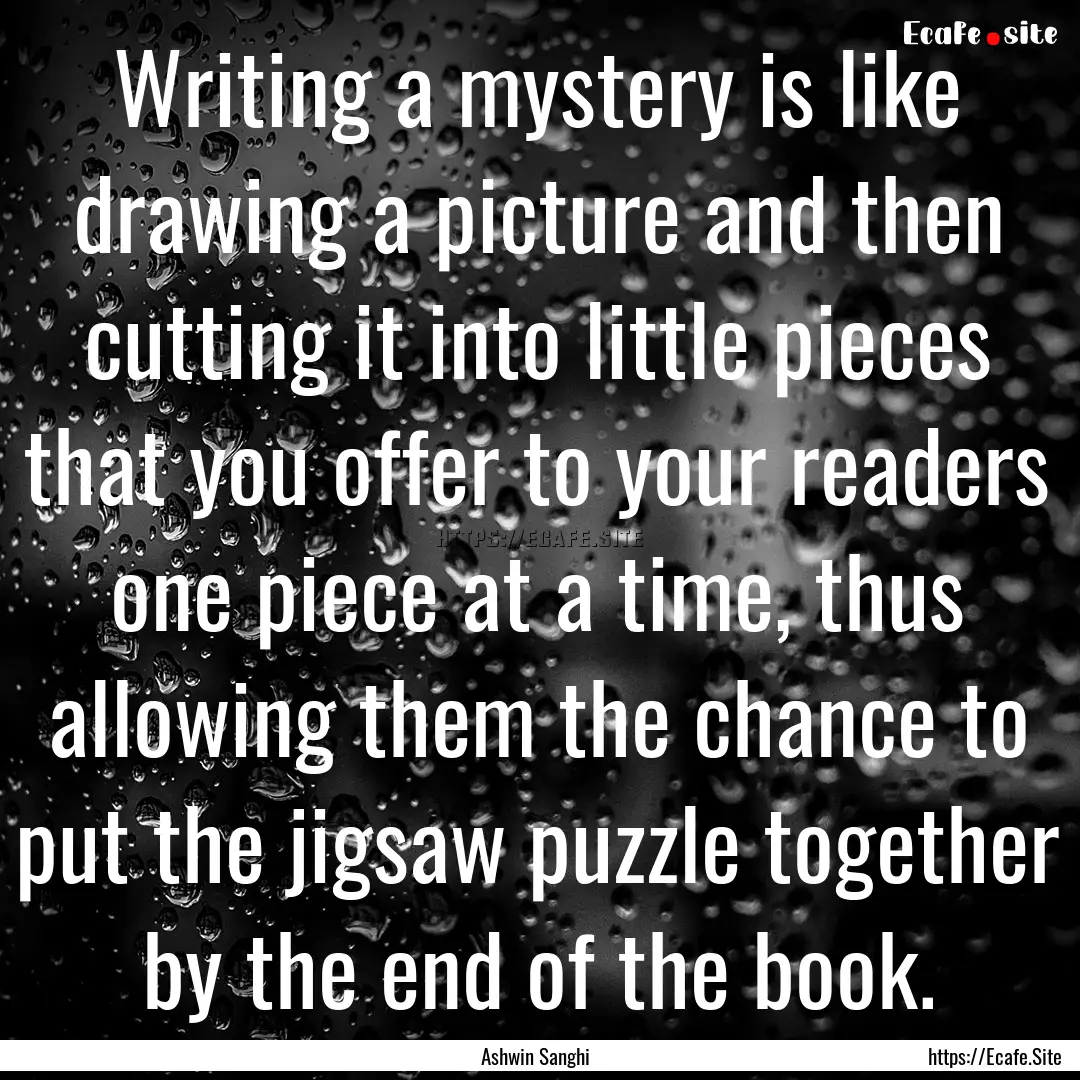 Writing a mystery is like drawing a picture.... : Quote by Ashwin Sanghi