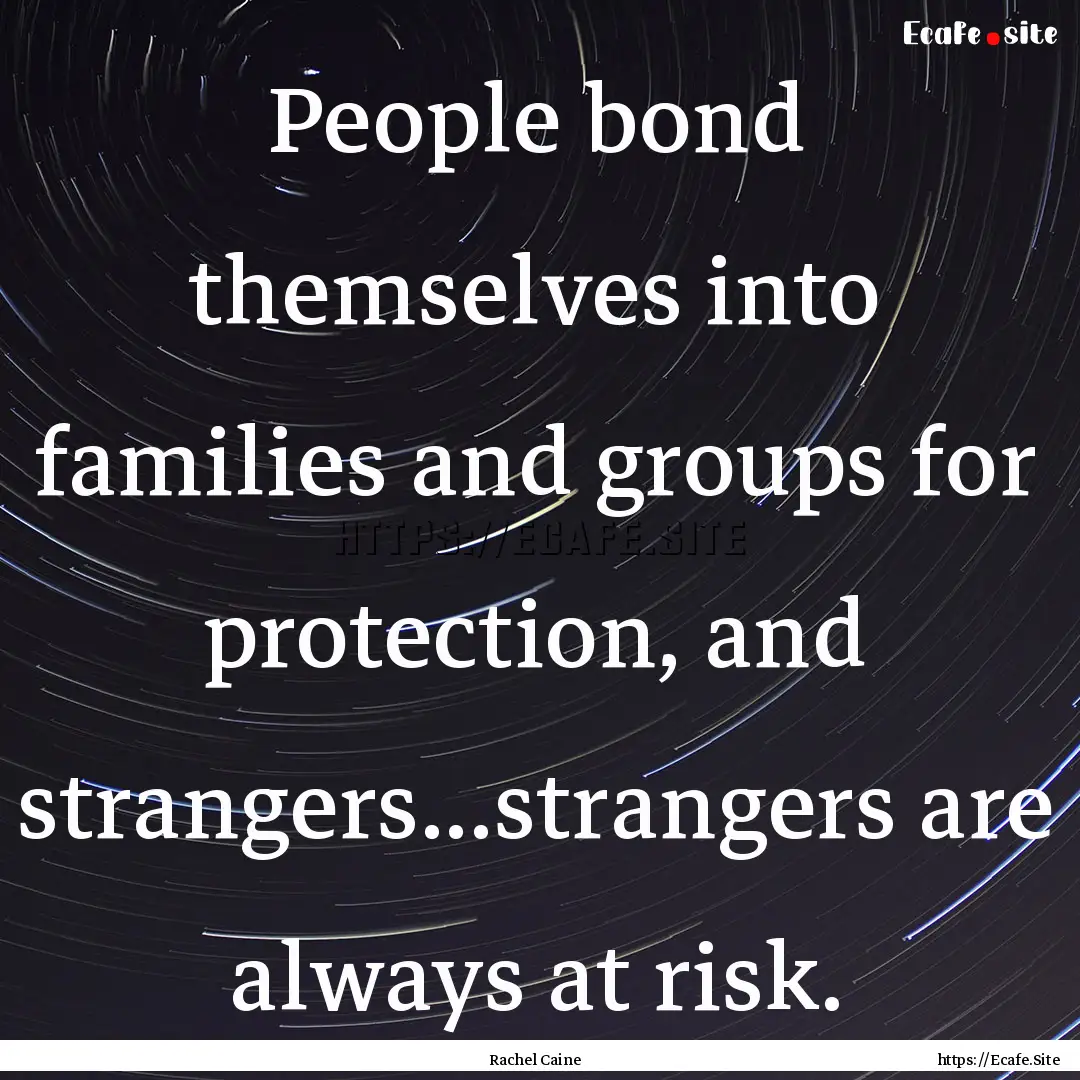 People bond themselves into families and.... : Quote by Rachel Caine