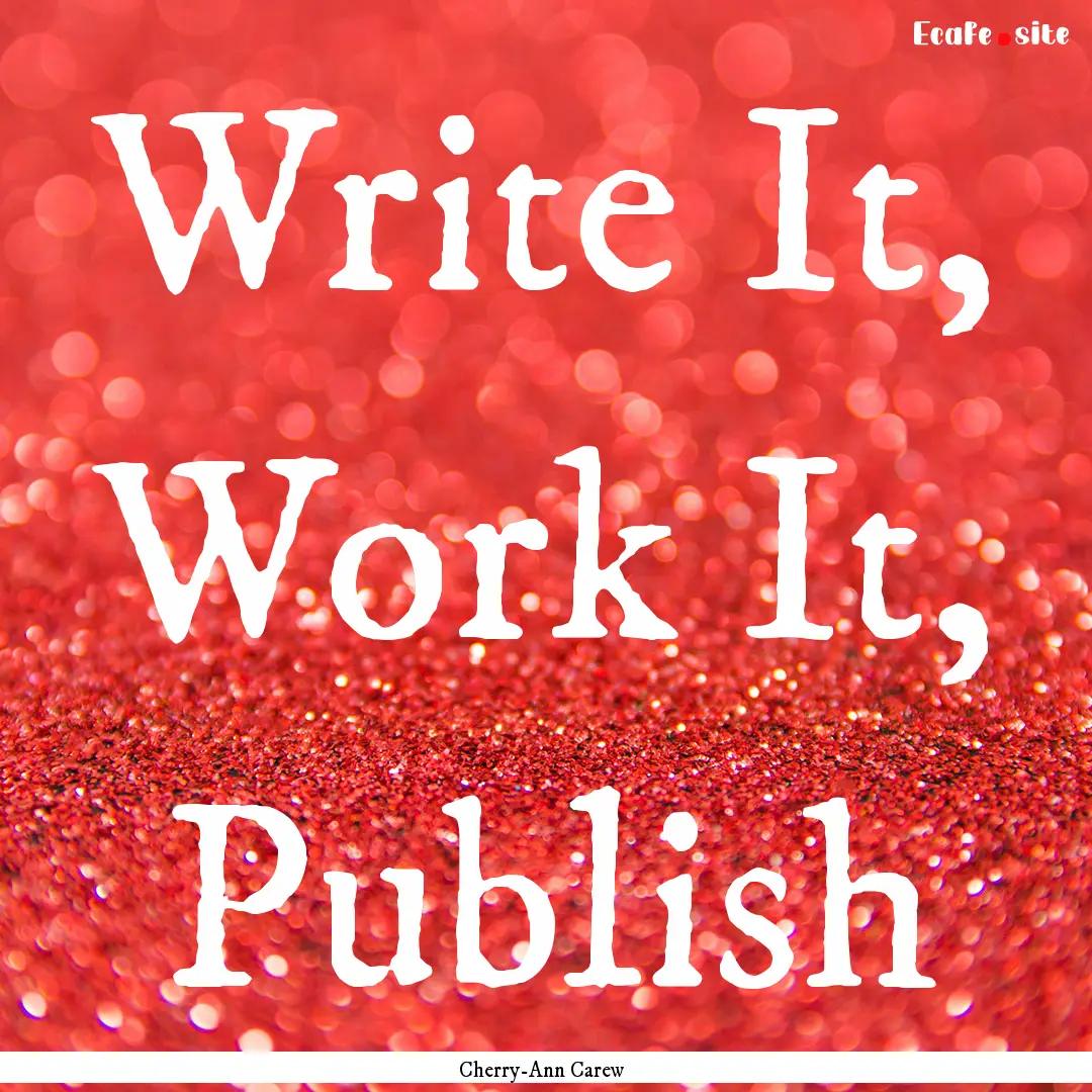 Write It, Work It, Publish : Quote by Cherry-Ann Carew