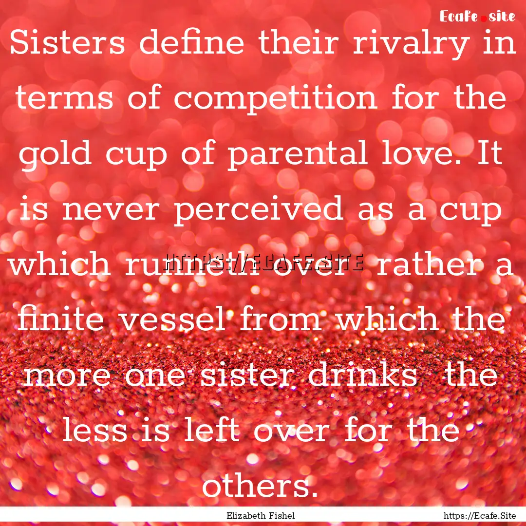 Sisters define their rivalry in terms of.... : Quote by Elizabeth Fishel