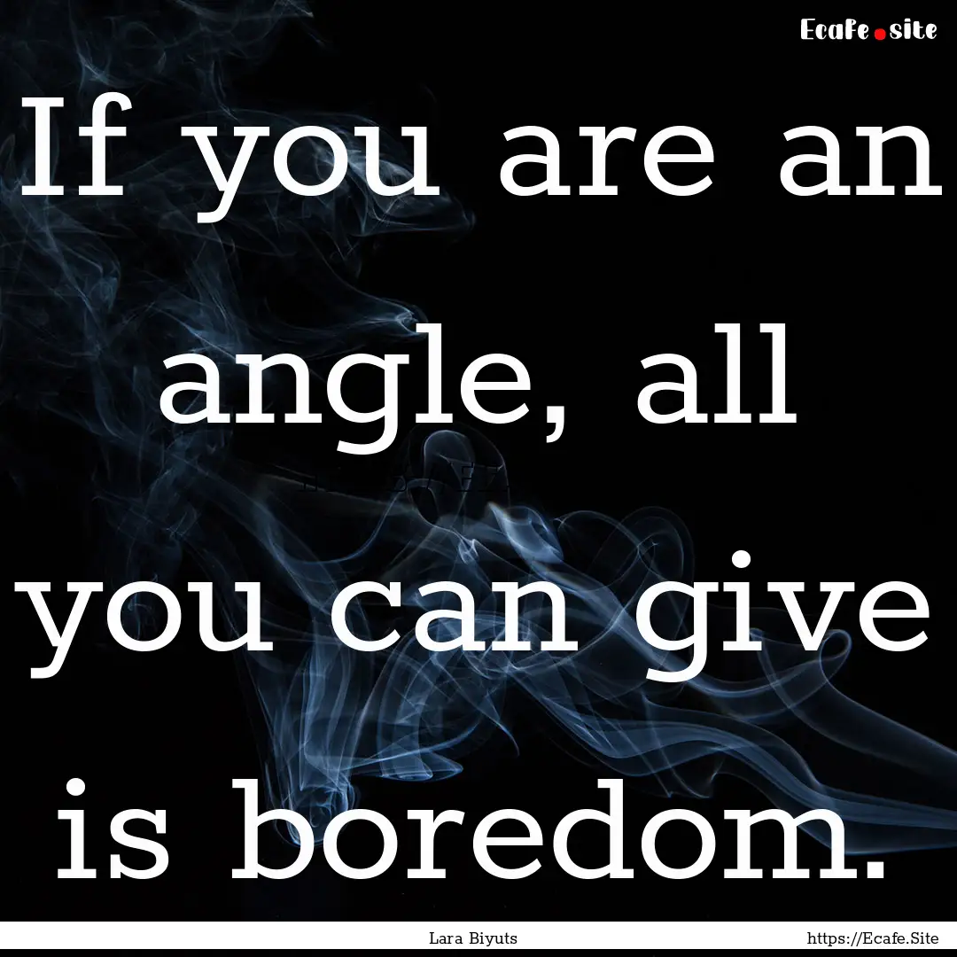 If you are an angle, all you can give is.... : Quote by Lara Biyuts