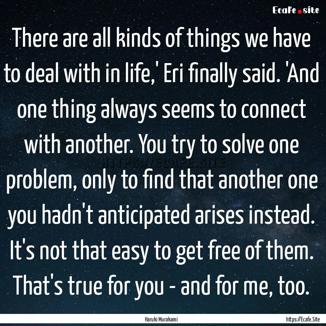 There are all kinds of things we have to.... : Quote by Haruki Murakami