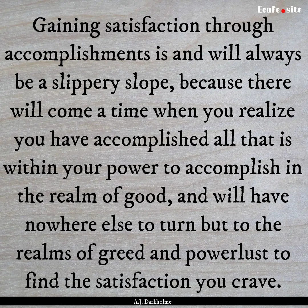 Gaining satisfaction through accomplishments.... : Quote by A.J. Darkholme