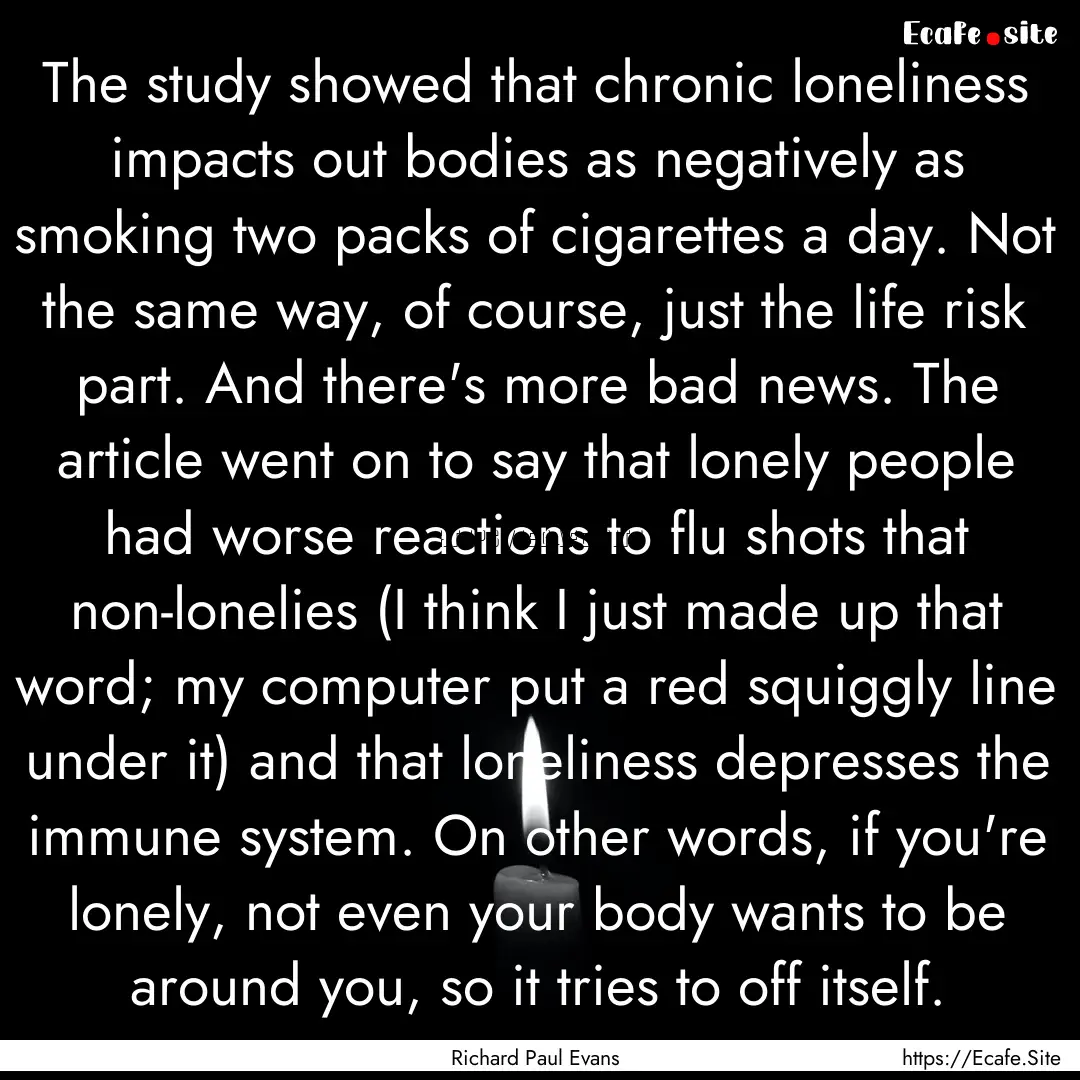 The study showed that chronic loneliness.... : Quote by Richard Paul Evans