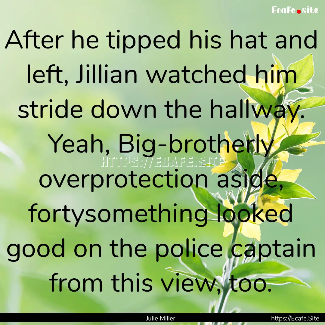 After he tipped his hat and left, Jillian.... : Quote by Julie Miller