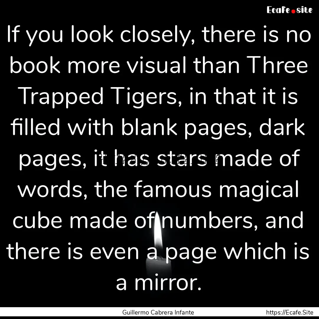 If you look closely, there is no book more.... : Quote by Guillermo Cabrera Infante