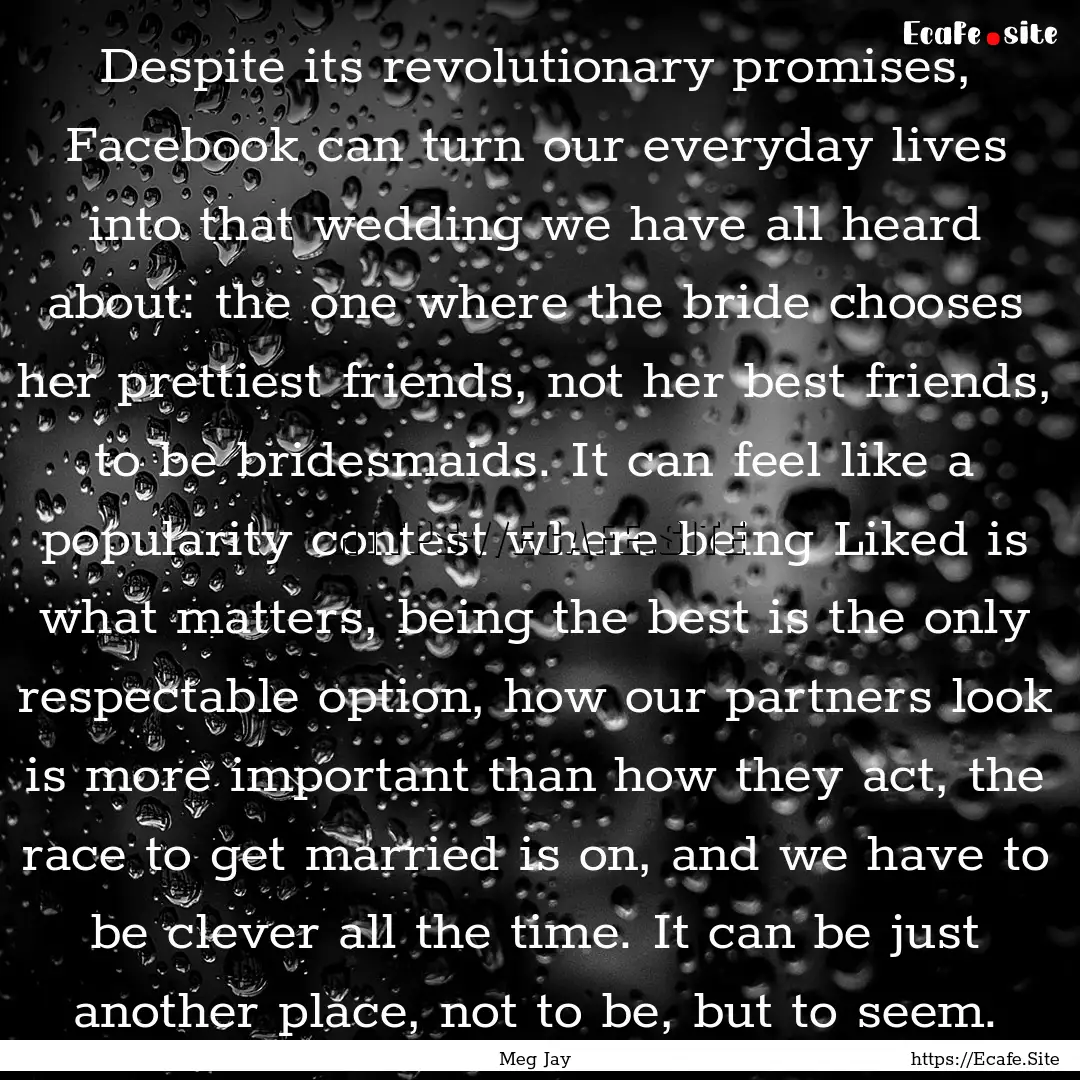 Despite its revolutionary promises, Facebook.... : Quote by Meg Jay