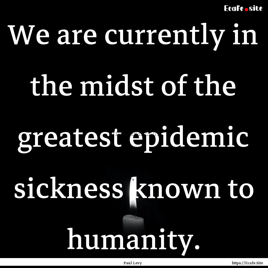 We are currently in the midst of the greatest.... : Quote by Paul Levy