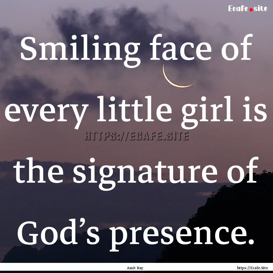 Smiling face of every little girl is the.... : Quote by Amit Ray