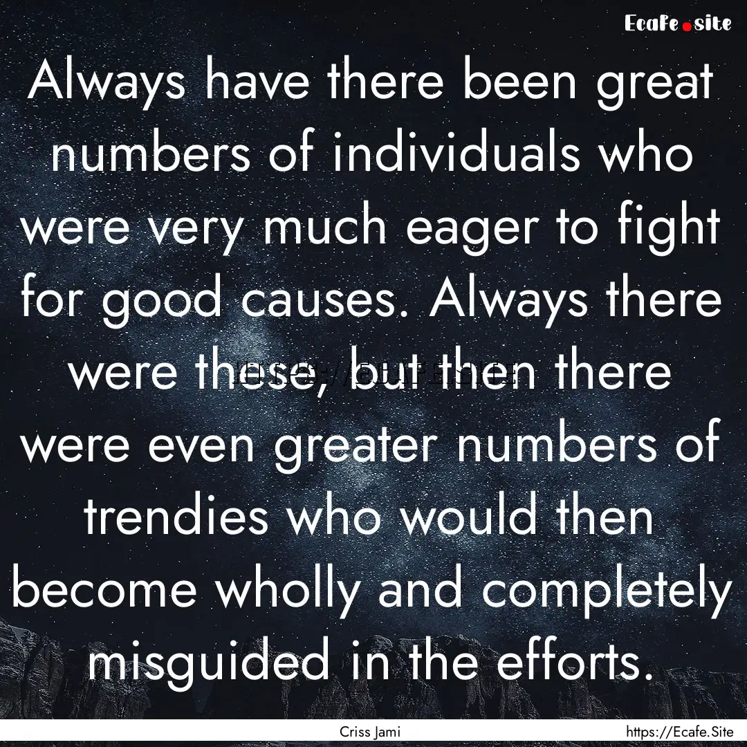 Always have there been great numbers of individuals.... : Quote by Criss Jami