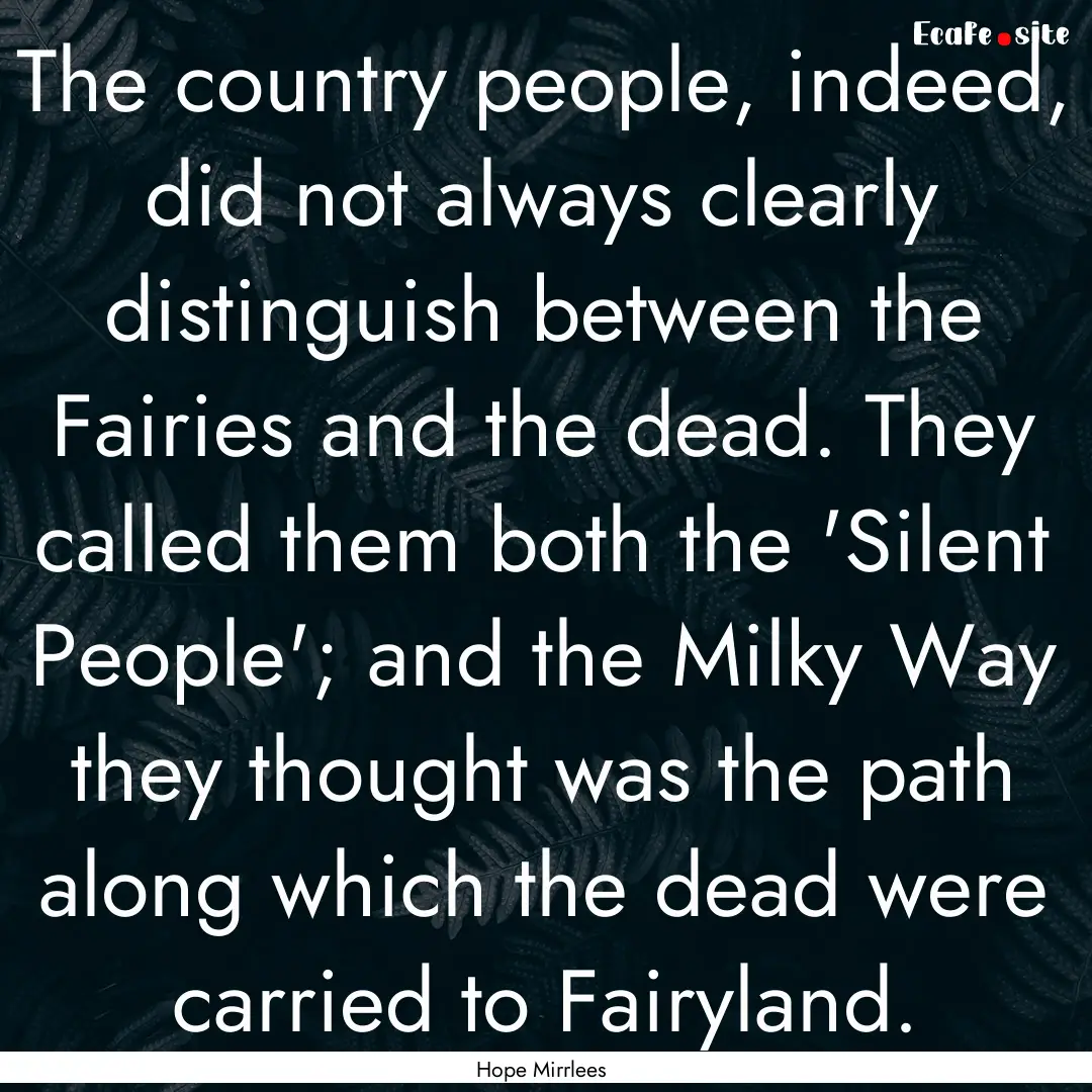 The country people, indeed, did not always.... : Quote by Hope Mirrlees