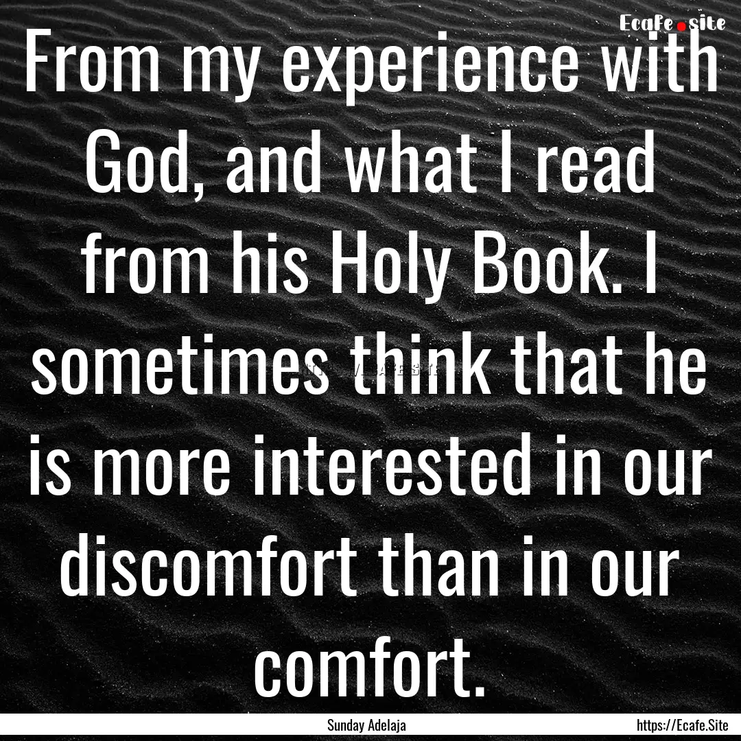 From my experience with God, and what I read.... : Quote by Sunday Adelaja