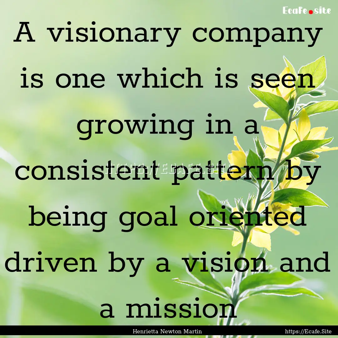 A visionary company is one which is seen.... : Quote by Henrietta Newton Martin