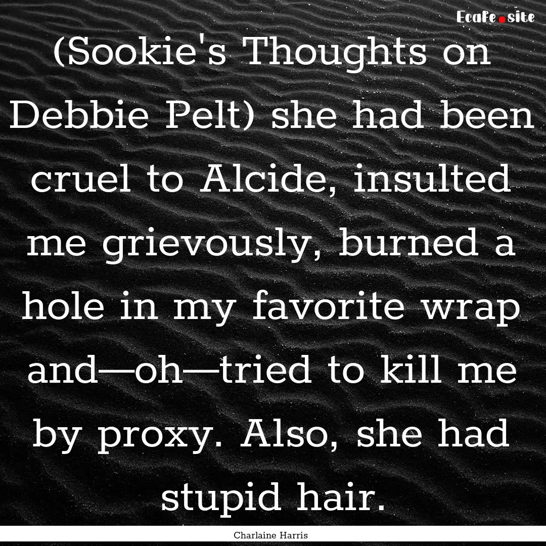 (Sookie's Thoughts on Debbie Pelt) she had.... : Quote by Charlaine Harris