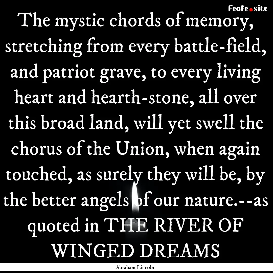 The mystic chords of memory, stretching from.... : Quote by Abraham Lincoln