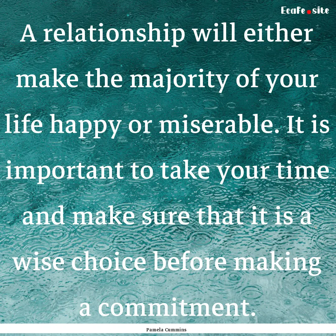 A relationship will either make the majority.... : Quote by Pamela Cummins