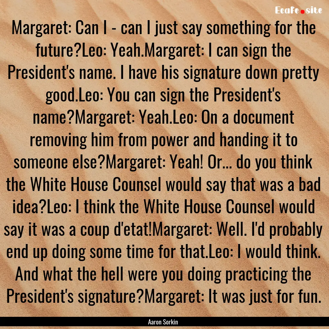 Margaret: Can I - can I just say something.... : Quote by Aaron Sorkin