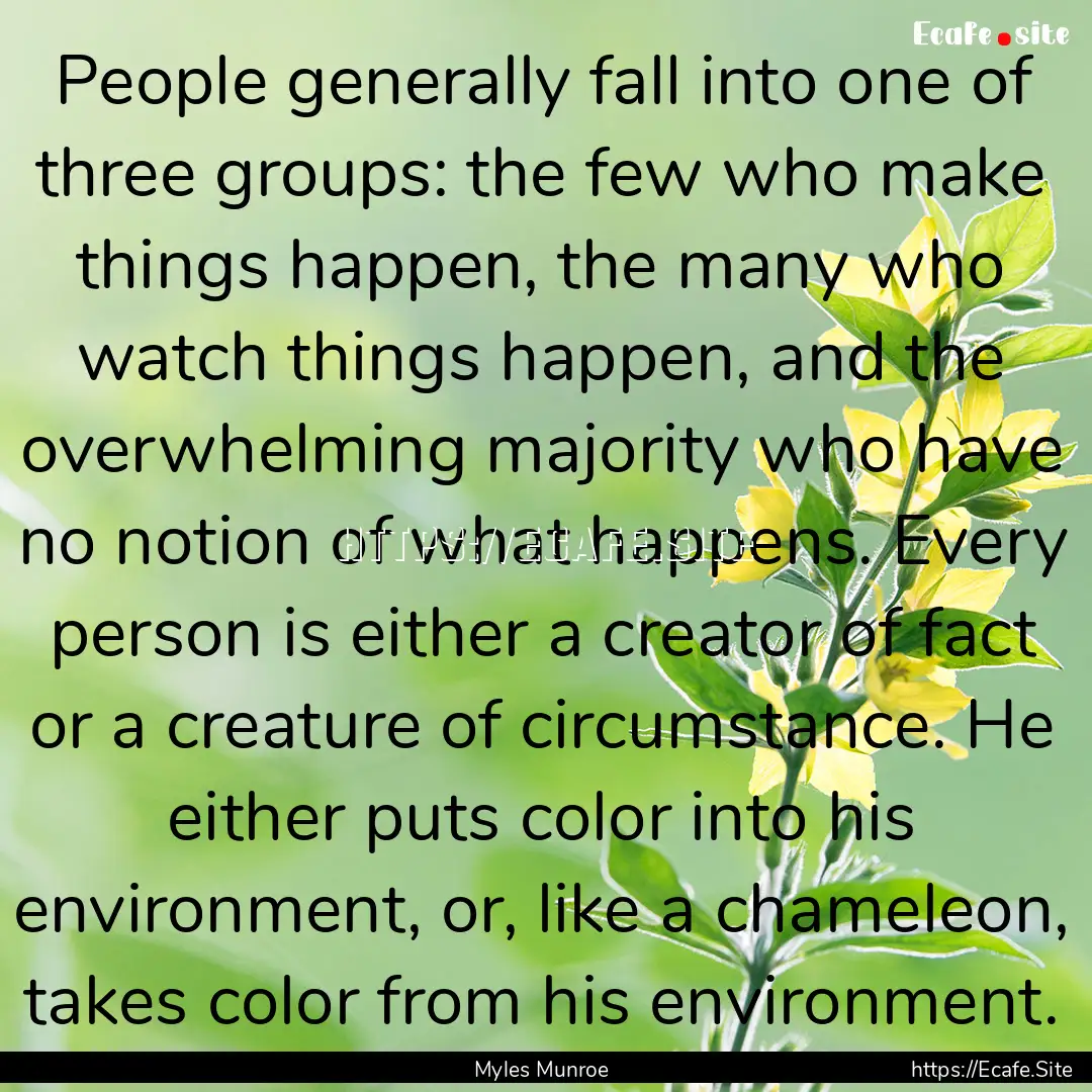 People generally fall into one of three groups:.... : Quote by Myles Munroe