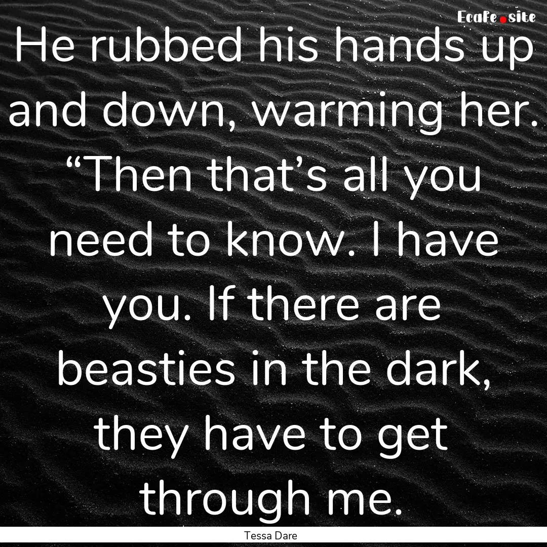 He rubbed his hands up and down, warming.... : Quote by Tessa Dare