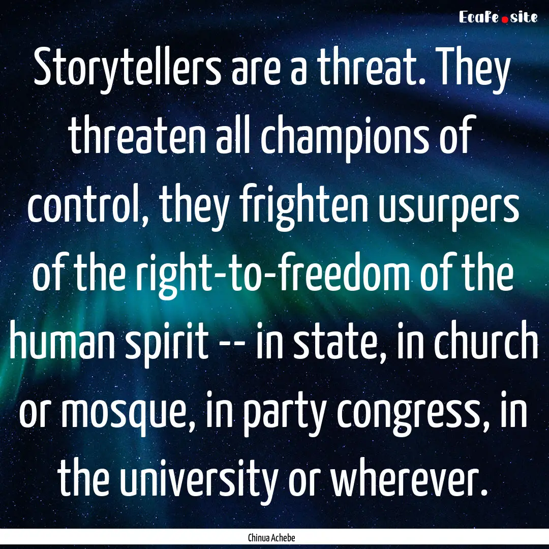 Storytellers are a threat. They threaten.... : Quote by Chinua Achebe